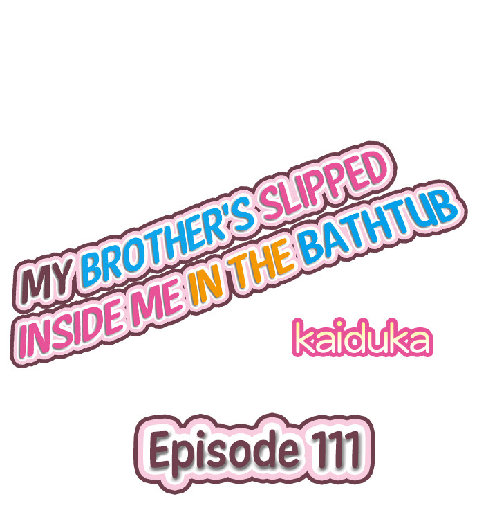 Read manga My Brother’s Slipped Inside Me In The Bathtub - Chapter 111 - 01591837d703665d82 - ManhwaXXL.com